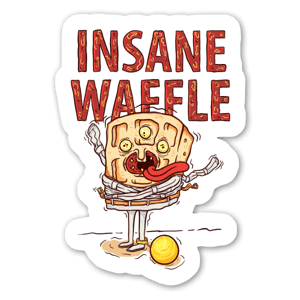 If you eat many waffles, you're going crazy. 