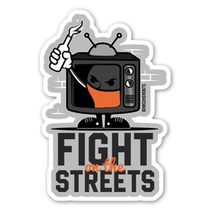 Turn off the tv & fight on the streets