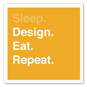 Sign to not forget the important stuff - sleep - design - eat - repeat