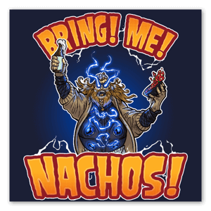 Bring him nachos!!